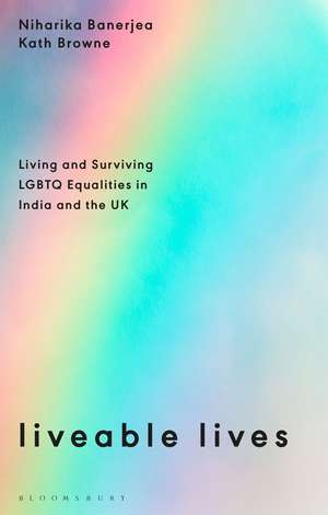 Liveable Lives: Living and Surviving LGBTQ Equalities in India and the UK de Niharika Banerjea