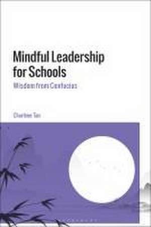 Mindful Leadership for Schools: Wisdom from Confucius de Professor Charlene Tan