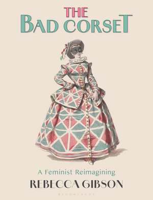 The Bad Corset: A Feminist Reimagining de Rebecca Gibson