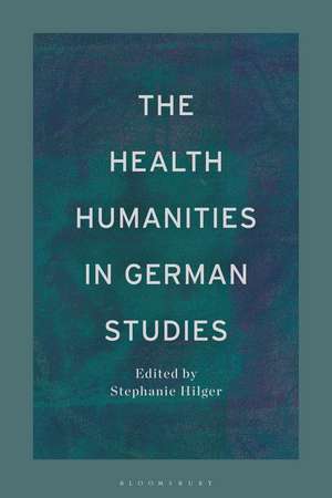 The Health Humanities in German Studies de Stephanie Hilger