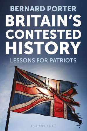 Britain's Contested History: Lessons for Patriots de Professor Bernard Porter