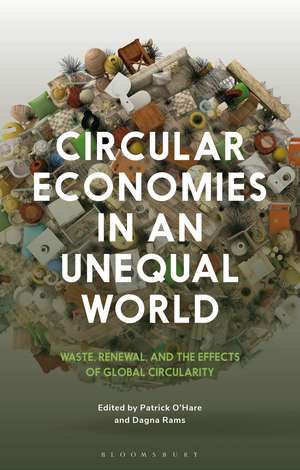 Circular Economies in an Unequal World: Waste, Renewal and the Effects of Global Circularity de Patrick O’Hare