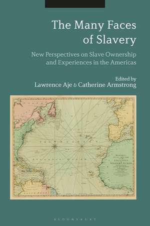 The Many Faces of Slavery: New Perspectives on Slave Ownership and Experiences in the Americas de Lawrence Aje