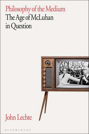 Philosophy of the Medium: The Age of McLuhan in Question de John Lechte