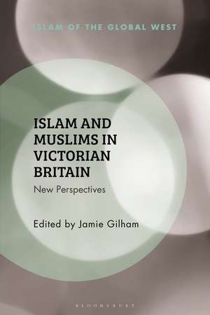 Islam and Muslims in Victorian Britain: New Perspectives de Jamie Gilham