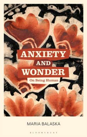 Anxiety and Wonder: On Being Human de Dr Maria Balaska