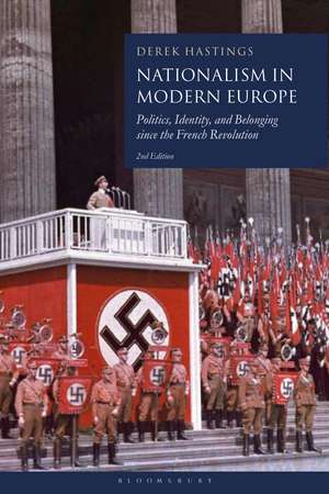 Nationalism in Modern Europe: Politics, Identity, and Belonging since the French Revolution de Professor Derek Hastings