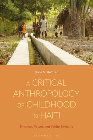 A Critical Anthropology of Childhood in Haiti: Emotion, Power, and White Saviors de Diane M. Hoffman