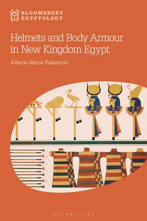 Helmets and Body Armour in New Kingdom Egypt de Alberto Maria Pollastrini