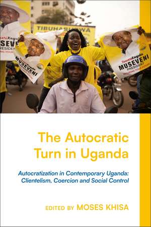 Autocratization in Contemporary Uganda: Clientelism, Coercion and Social Control de Moses Khisa