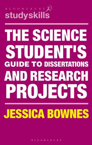 The Science Student's Guide to Dissertations and Research Projects de Jessica Bownes