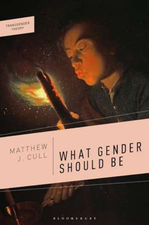 What Gender Should Be de Matthew J. Cull