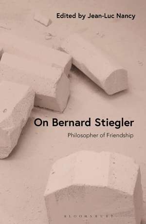 On Bernard Stiegler: Philosopher of Friendship de Jean-Luc Nancy