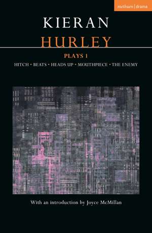 Kieran Hurley Plays 1: Hitch; Beats; Heads Up; Mouthpiece; The Enemy de Kieran Hurley