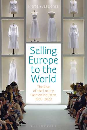 Selling Europe to the World: The Rise of the Luxury Fashion Industry, 1980-2020 de Professor Pierre-Yves Donzé