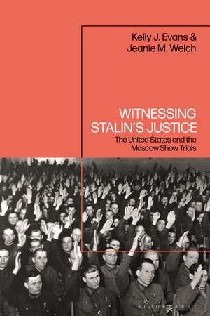 Witnessing Stalin’s Justice: The United States and the Moscow Show Trials de Kelly J. Evans