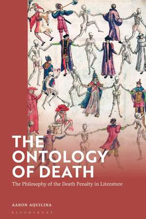 The Ontology of Death: The Philosophy of the Death Penalty in Literature de Dr Aaron Aquilina