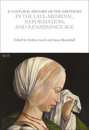 A Cultural History of the Emotions in the Late Medieval, Reformation, and Renaissance Age de Susan Broomhall