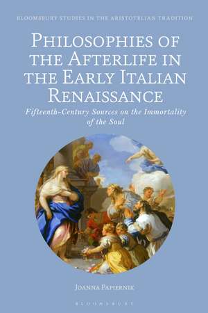 Philosophies of the Afterlife in the Early Italian Renaissance: Fifteenth-Century Sources on the Immortality of the Soul de Assistant Professor Joanna Papiernik