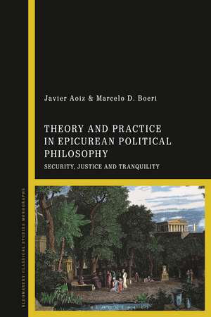 Theory and Practice in Epicurean Political Philosophy: Security, Justice and Tranquility de Javier Aoiz