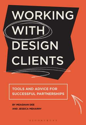 Working with Design Clients: Tools and advice for successful partnerships de Jessica Meharry