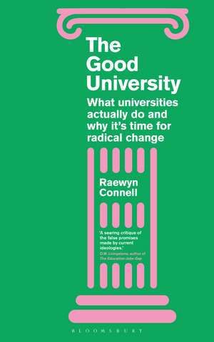 The Good University: What Universities Actually Do and Why It’s Time for Radical Change de Raewyn Connell