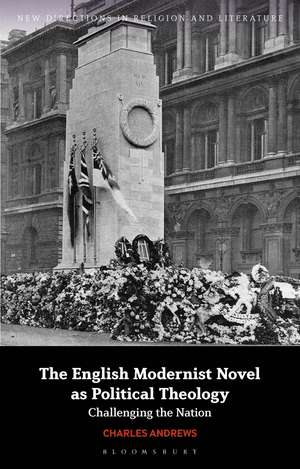 The English Modernist Novel as Political Theology: Challenging the Nation de Charles Andrews