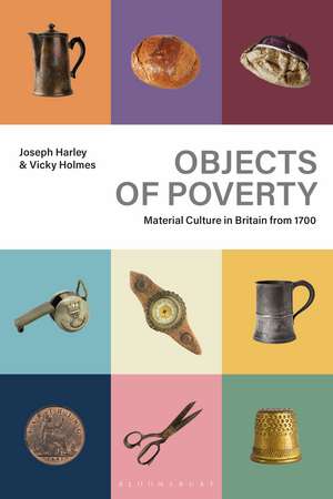 Objects of Poverty: Material Culture in Britain from 1700 de Joseph Harley
