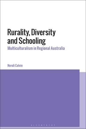 Rurality, Diversity and Schooling: Multiculturalism in Regional Australia de Neroli Colvin