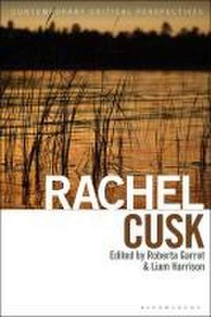 Rachel Cusk: Contemporary Critical Perspectives de Dr Roberta Garret