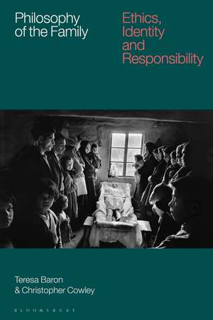 Philosophy of the Family: Ethics, Identity and Responsibility de Teresa Baron