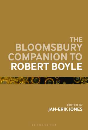 The Bloomsbury Companion to Robert Boyle de Jan-Erik Jones