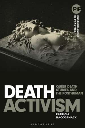 Death Activism de Professor Patricia (Anglia Ruskin UniversityUK) MacCormack