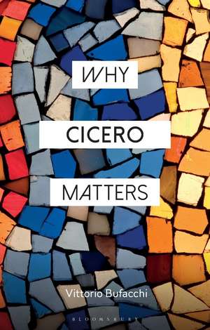 Why Cicero Matters de Vittorio Bufacchi