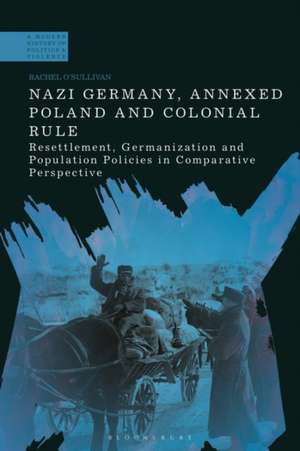 Nazi Germany, Annexed Poland and Colonial Rule de Rachel O'Sullivan