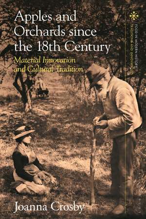 Apples and Orchards since the Eighteenth Century: Material Innovation and Cultural Tradition de Joanna Crosby