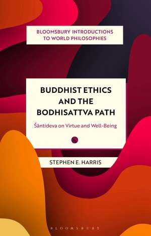 Buddhist Ethics and the Bodhisattva Path: Santideva on Virtue and Well-Being de Stephen Harris