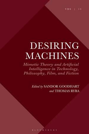 Desiring Machines: Mimetic Theory and Artificial Intelligence in Technology, Philosophy, Film, and Fiction de Thomas Ryba
