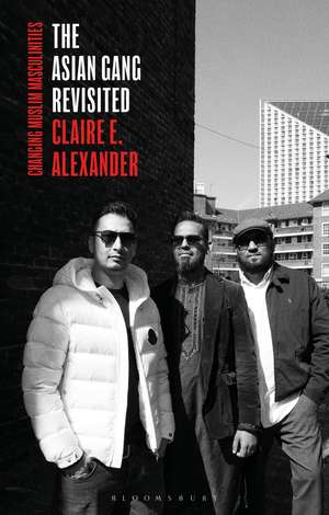 The Asian Gang Revisited: Changing Muslim Masculinities de Claire E. Alexander