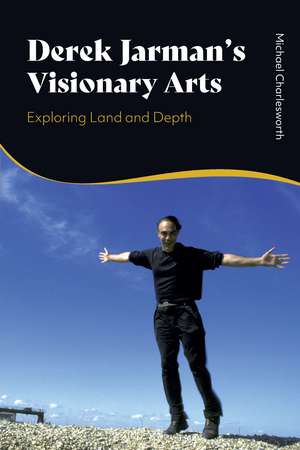 Derek Jarman’s Visionary Arts: Exploring Land and Depth de Michael Charlesworth