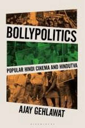 Bollypolitics: Popular Hindi Cinema and Hindutva de Ajay Gehlawat