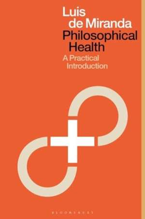 Philosophical Health for All: A Practical Introduction de Dr Luis de Miranda