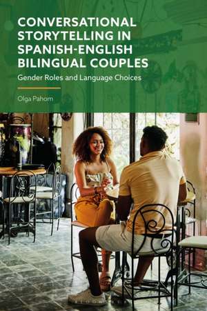 Conversational Storytelling in Spanish-English Bilingual Couples de Olga (Lubbock Christian UniversityUSA) Pahom