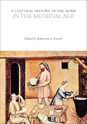 A Cultural History of the Home in the Medieval Age de Professor Katherine L. French