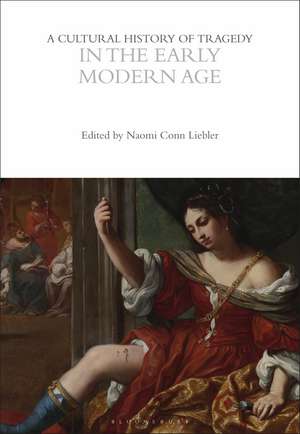 A Cultural History of Tragedy in the Early Modern Age de Professor Naomi Conn Liebler