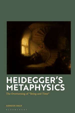 Heidegger's Metaphysics: The Overturning of 'Being and Time' de Aengus Daly