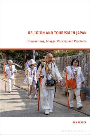 Religion and Tourism in Japan: Intersections, Images, Policies and Problems de Ian Reader