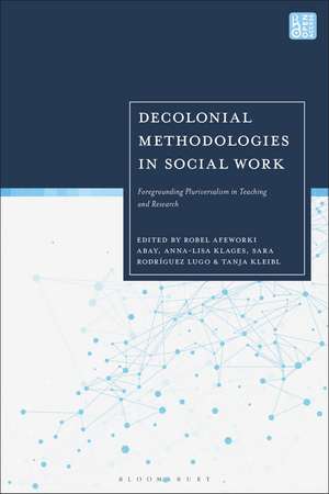 Decolonial Methodologies in Social Work: Foregrounding Pluriversalism in Teaching and Research de Robel Abay