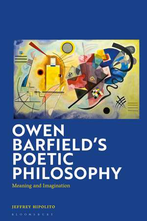 Owen Barfield’s Poetic Philosophy: Meaning and Imagination de Dr Jeffrey Hipolito