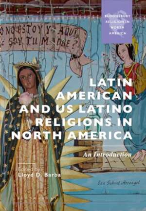 Latin American and US Latinx Religions in North America: An Introduction de Lloyd Barba